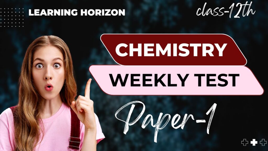 Chemistry Weekly Test paper 1 class 12th