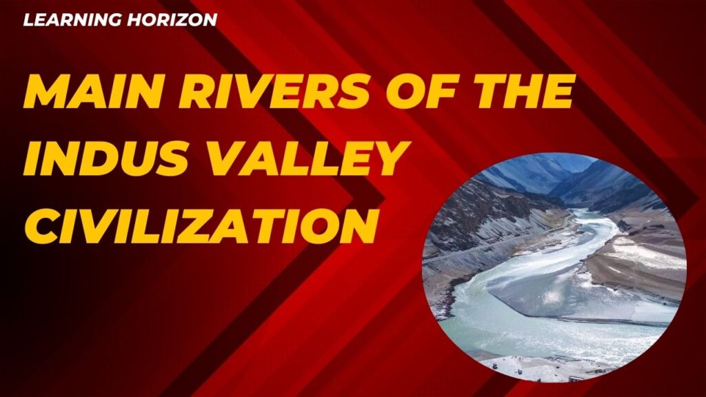 Main Rivers of the Indus Valley Civilization