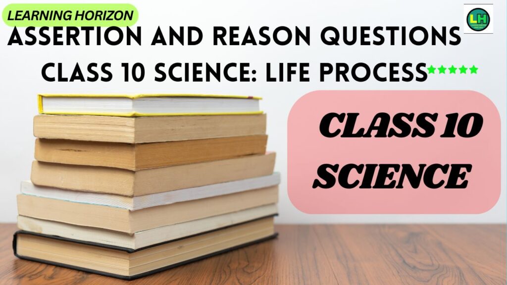 Assertion and reason questions Class 10 Science: life process