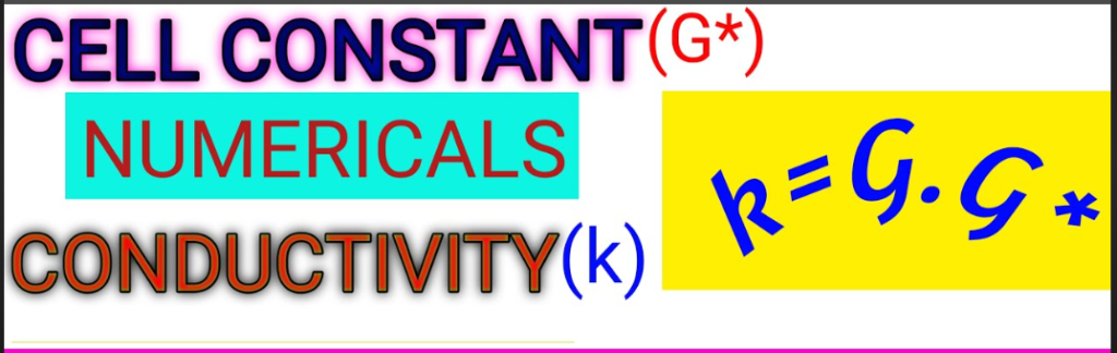 Relation ship between Cell constant ,conductance and conductivity