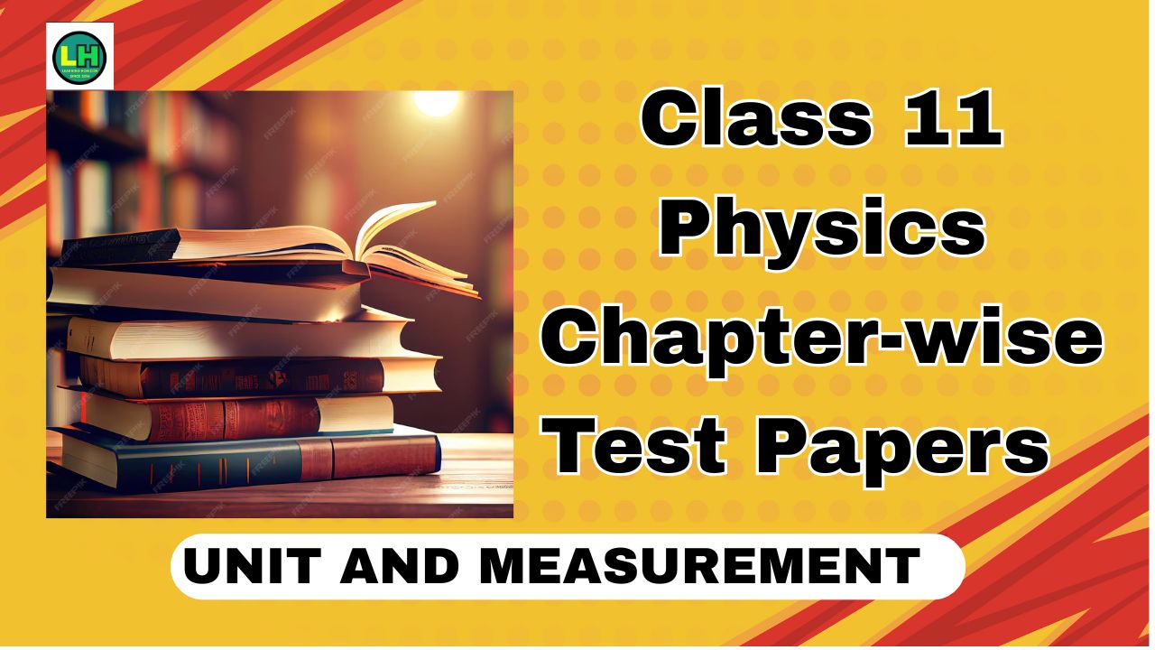 Class 11 Physics Chapter-wise Test Papers
