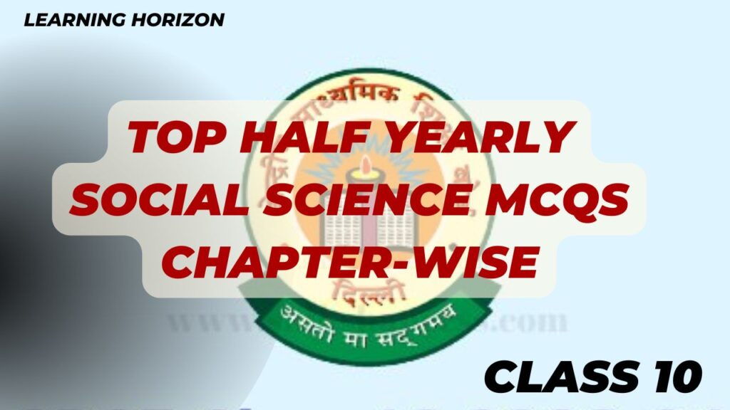 Half Yearly Social Science MCQs Chapter-wise