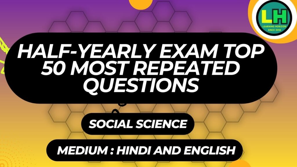 Top 50 Half-Yearly Social science Questions