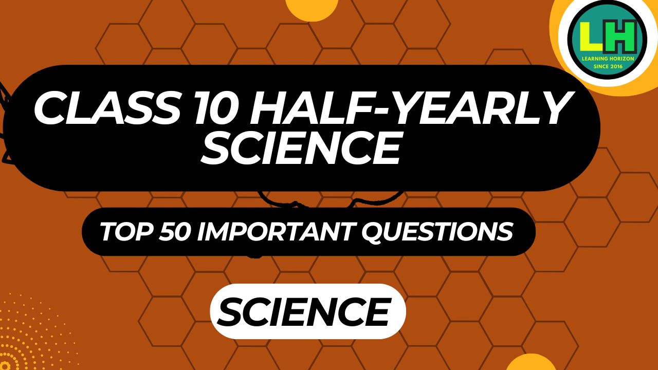 Half-Yearly science Top 50 Questions class 10