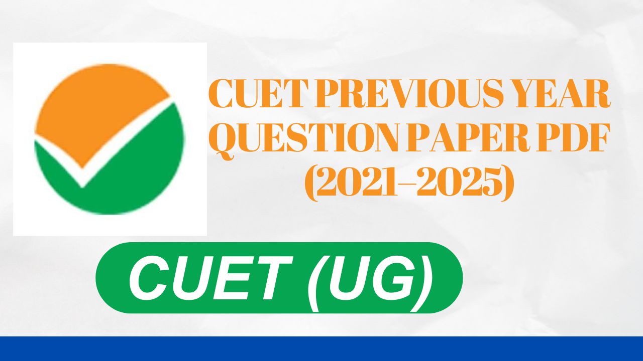CUET Previous Year Question Paper PDF (2021–2025)