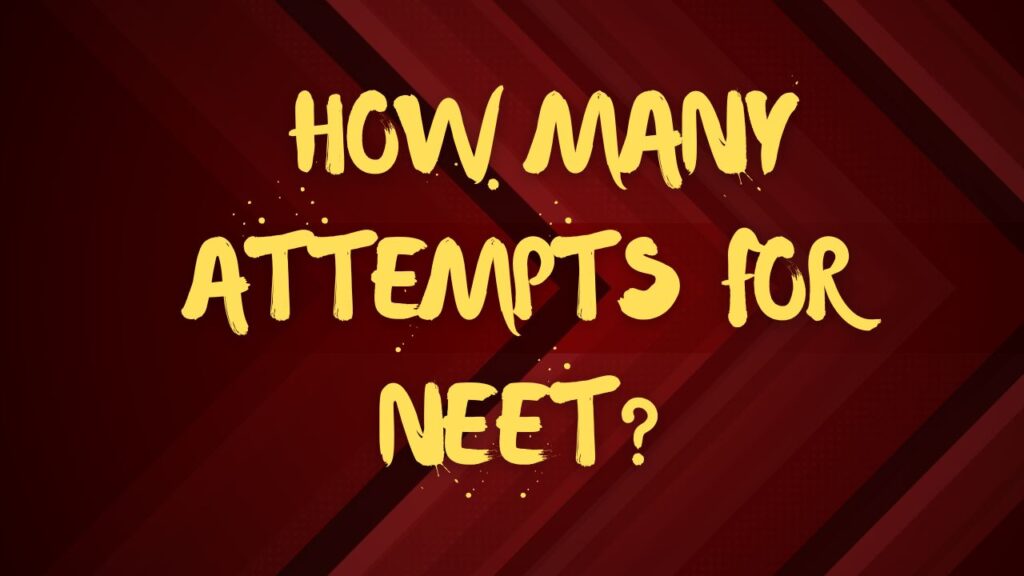  How Many Attempts for NEET?