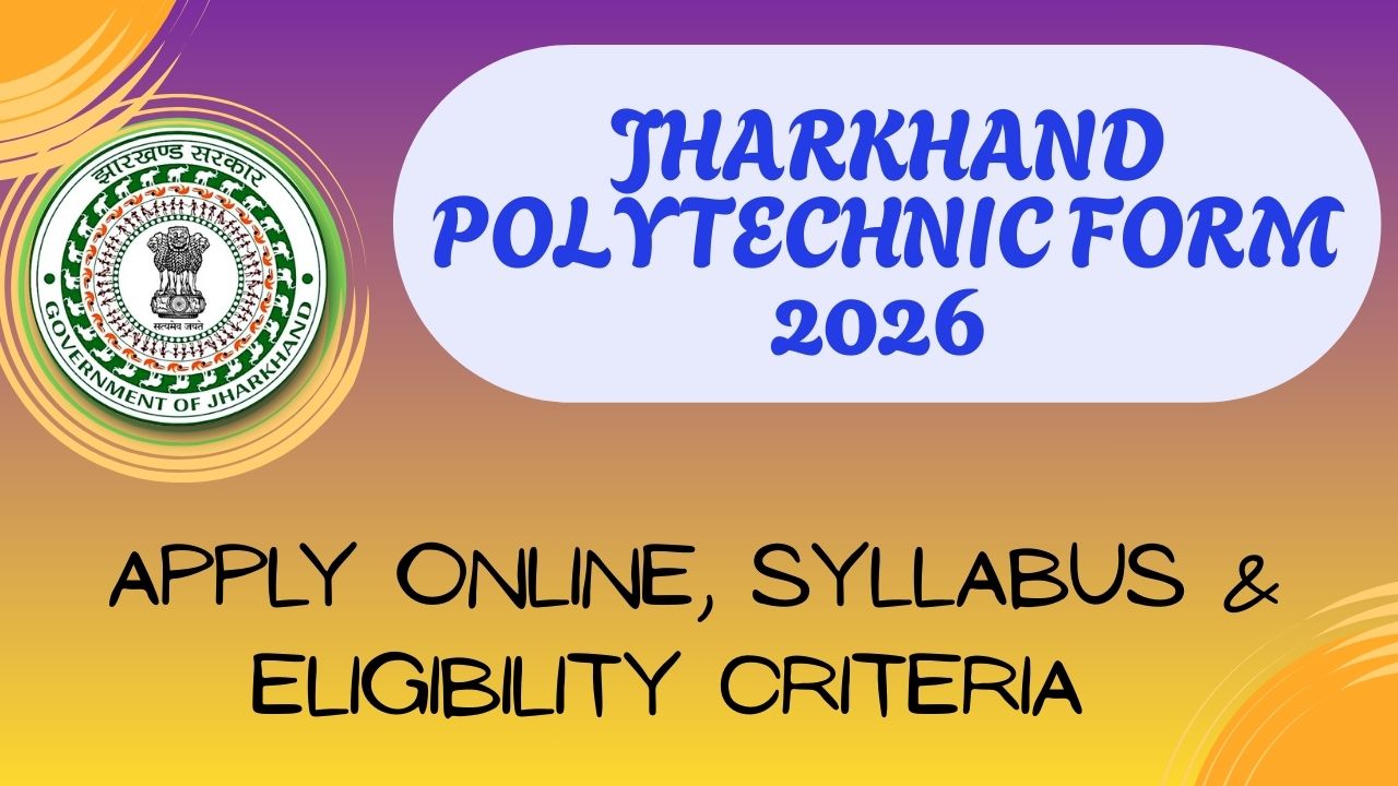 Jharkhand Polytechnic Form 2026: Apply Online, Syllabus & Eligibility Criteria