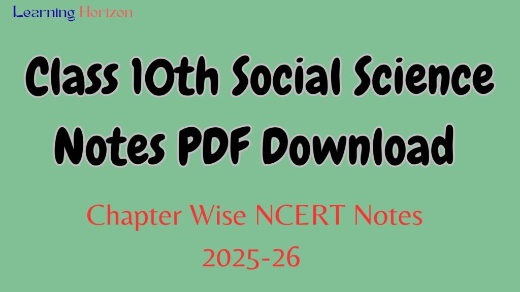 Class 10th Social Science Notes PDF Download – Chapter Wise NCERT Notes 2025-26