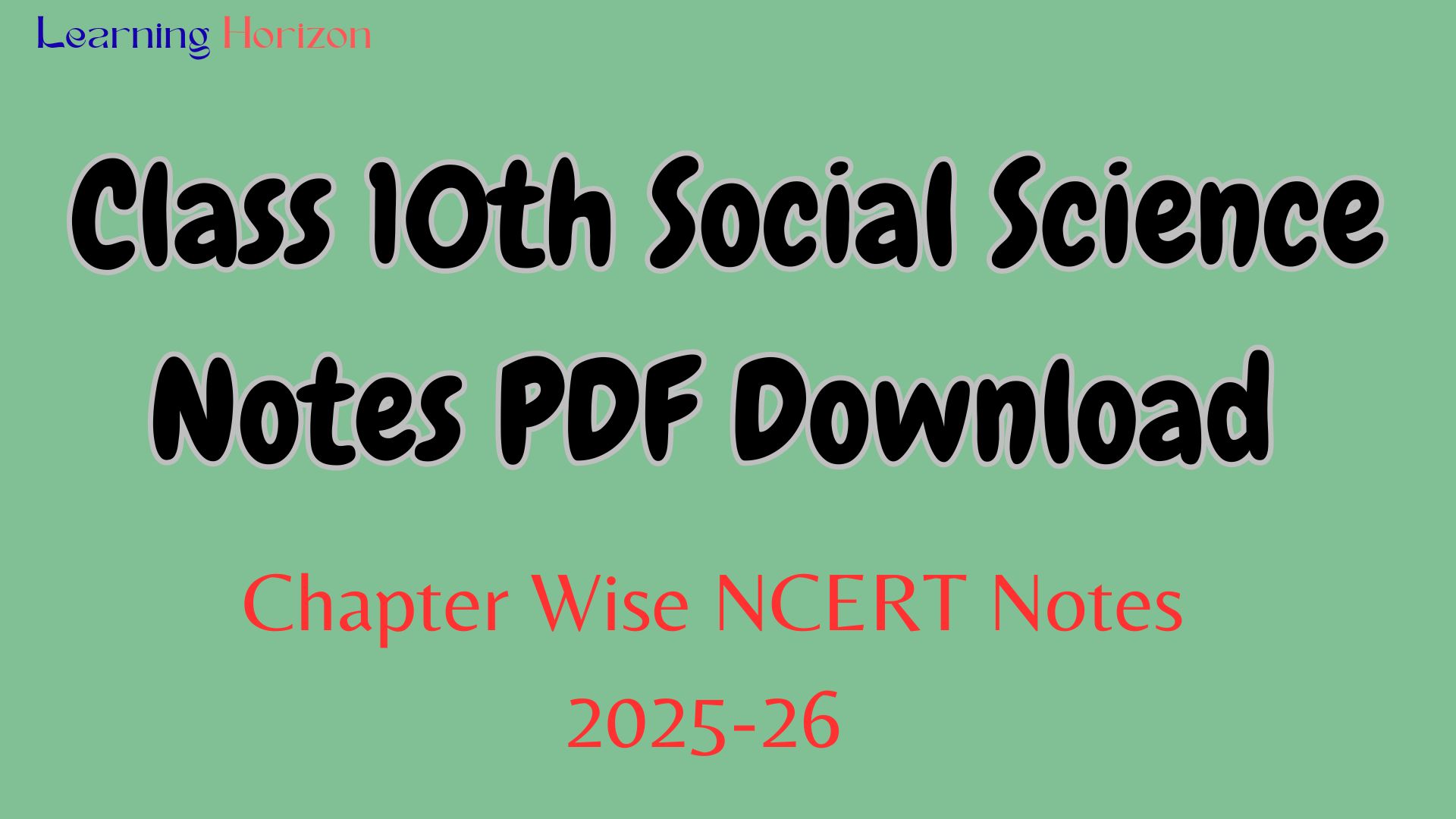 Class 10th Social Science Notes PDF Download – Chapter Wise NCERT Notes 2025-26